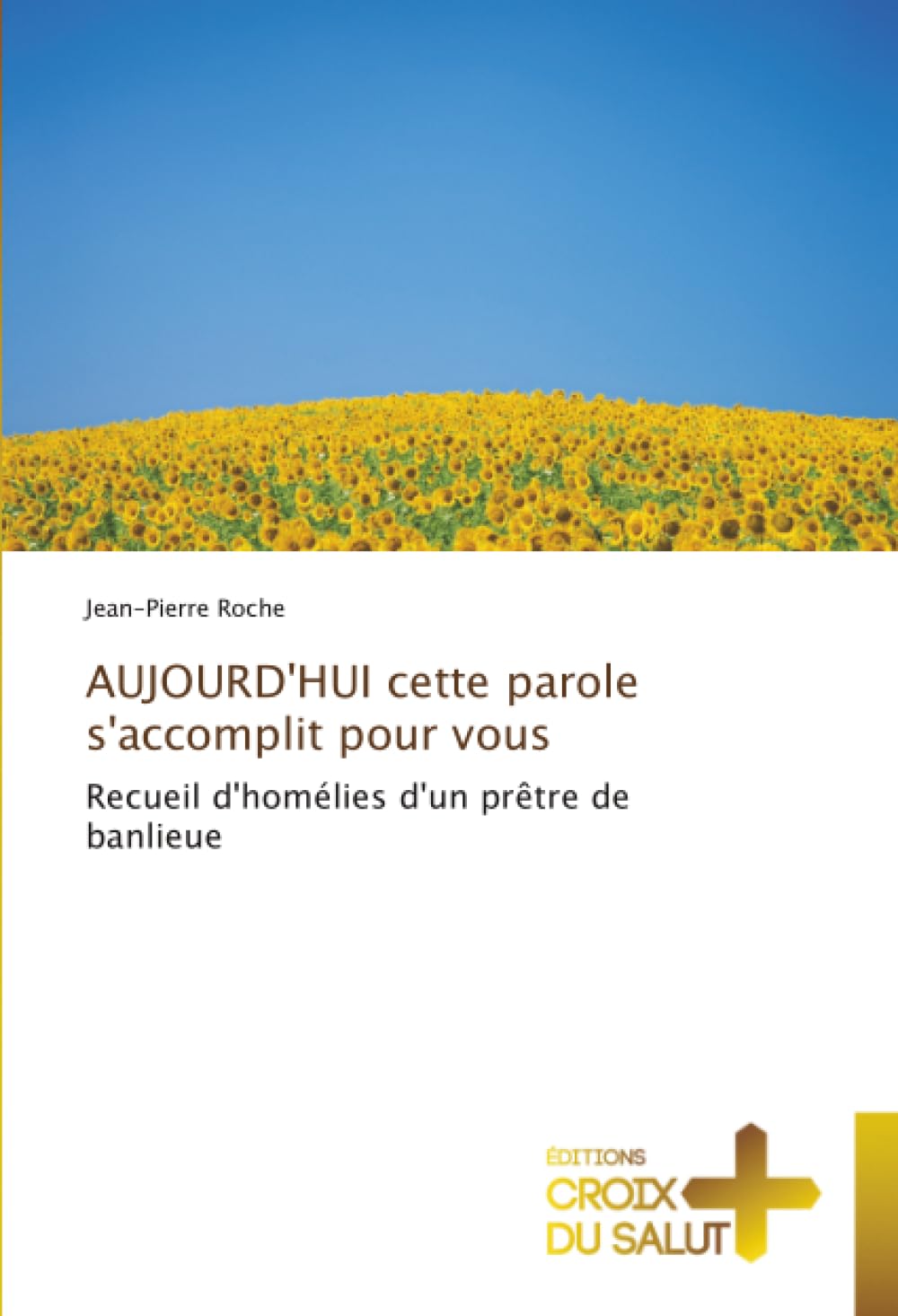 AUJOURD'HUI cette parole s'accomplit pour vous: Recueil d'homélies d'un prêtre de banlieue