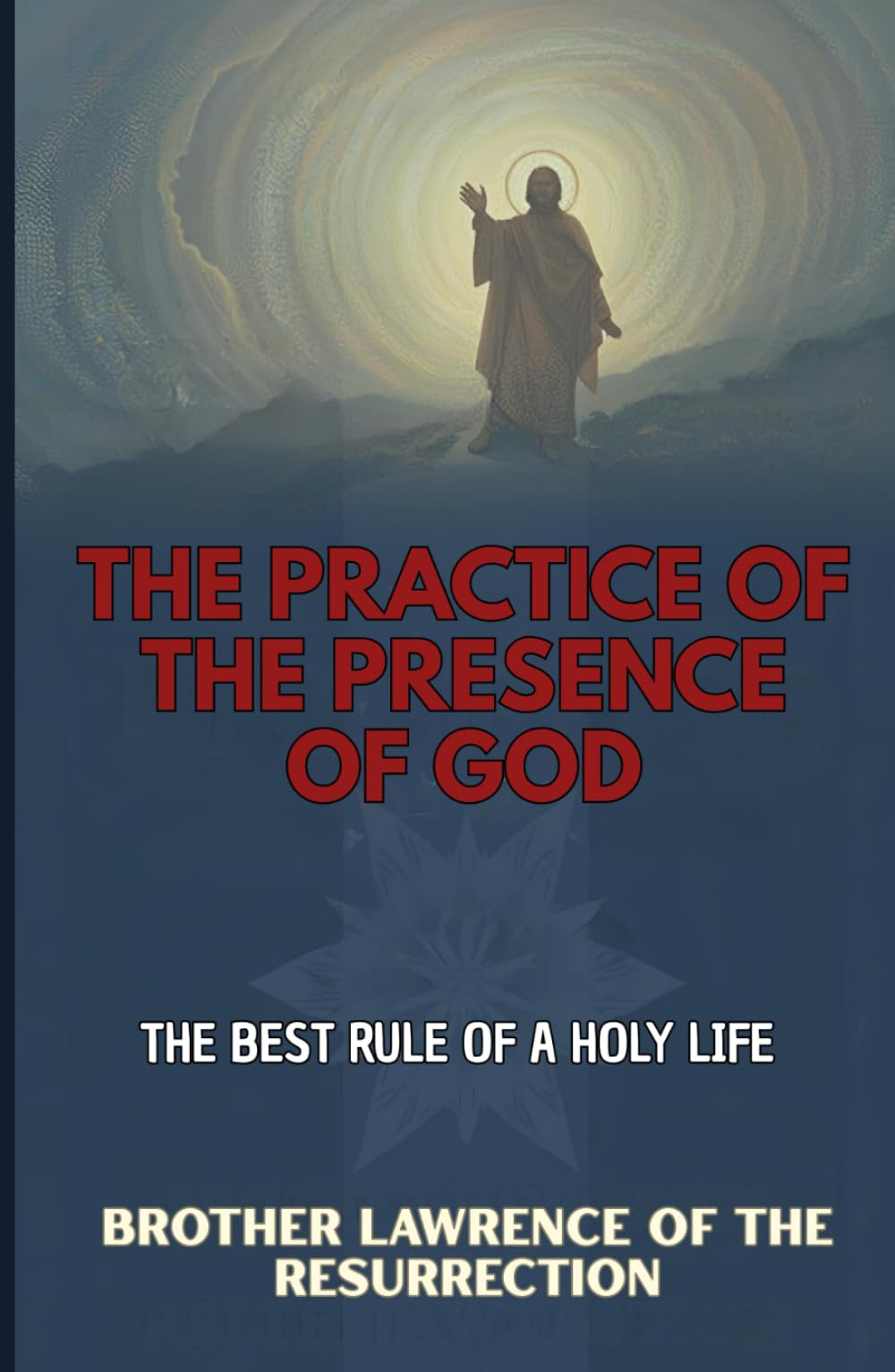 The Practice of the Presence of God: The Best Rule of a Holy Life