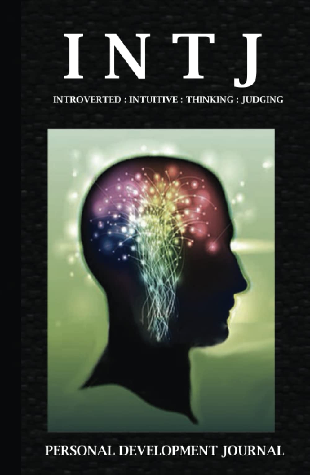 Be Your Best Self : INTJ Myers Briggs (MBTI) Personality Development Journal With Personality Description, Analysis And Development Tracking Journal ... Romantic Relationships, Workplace Habits