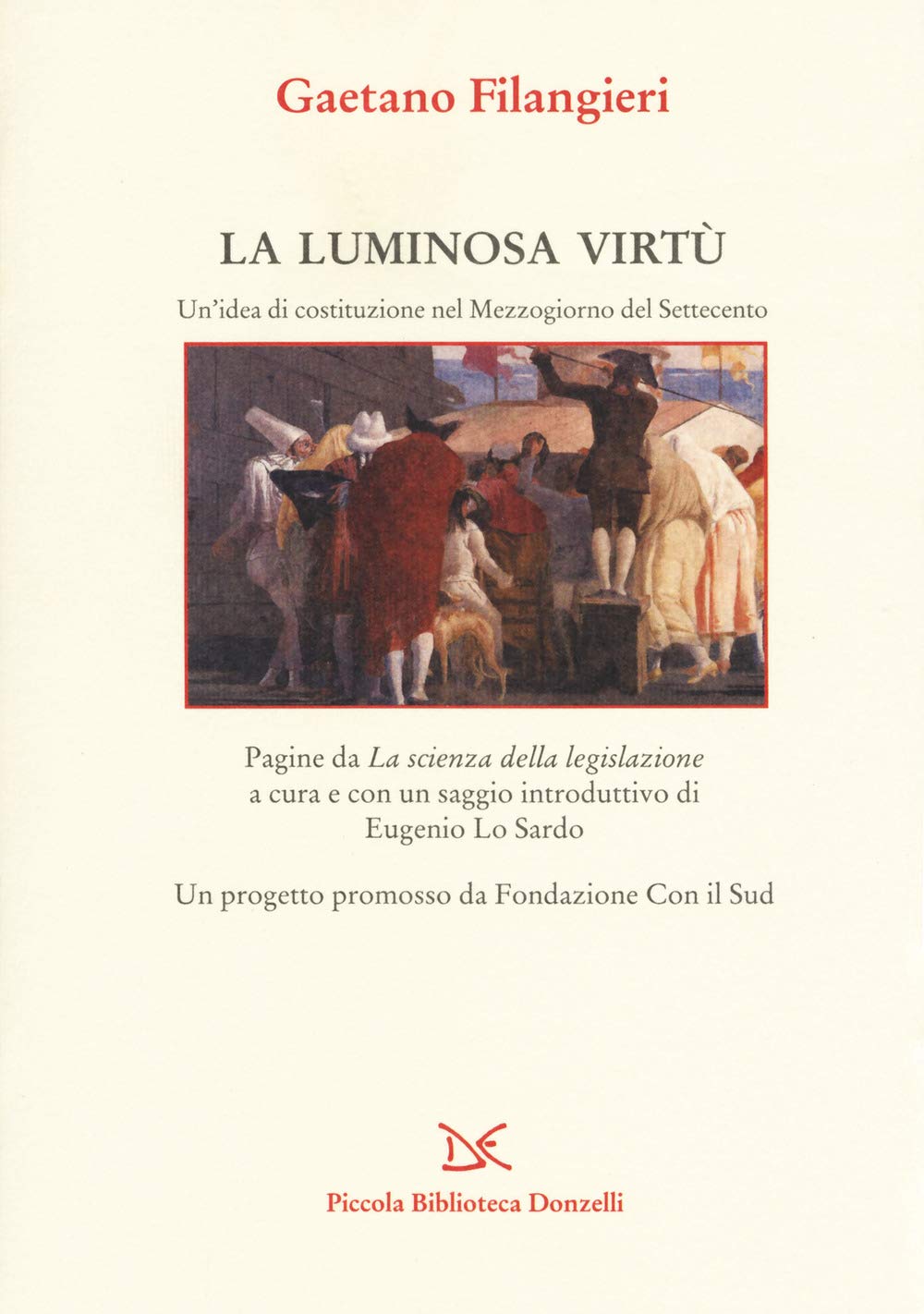 La Luminosa Virtù. Un'idea Di Costituzione Nel Mezzogiorno Del Seicento. Pagine Da «La Scienza Della Legislazione» - 4