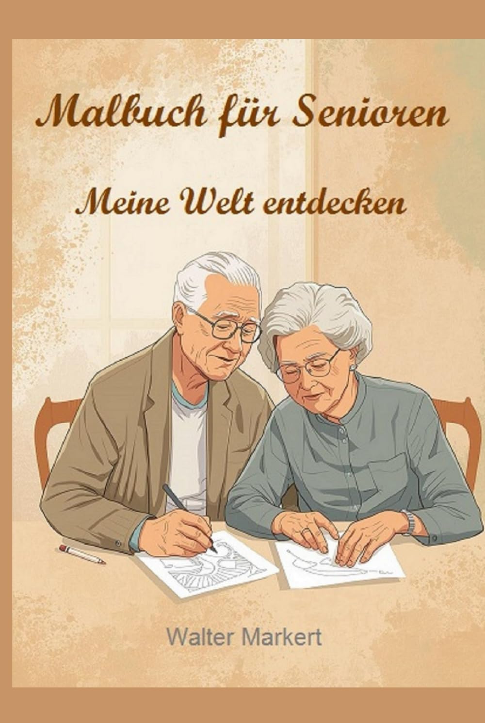 Malbuch für Senioren – Meine Welt entdecken: Große Ausmalbilder mit klaren Konturen Nostalgie-Motive, Biografiearbeit, Entspannung und Gedächtnistraining