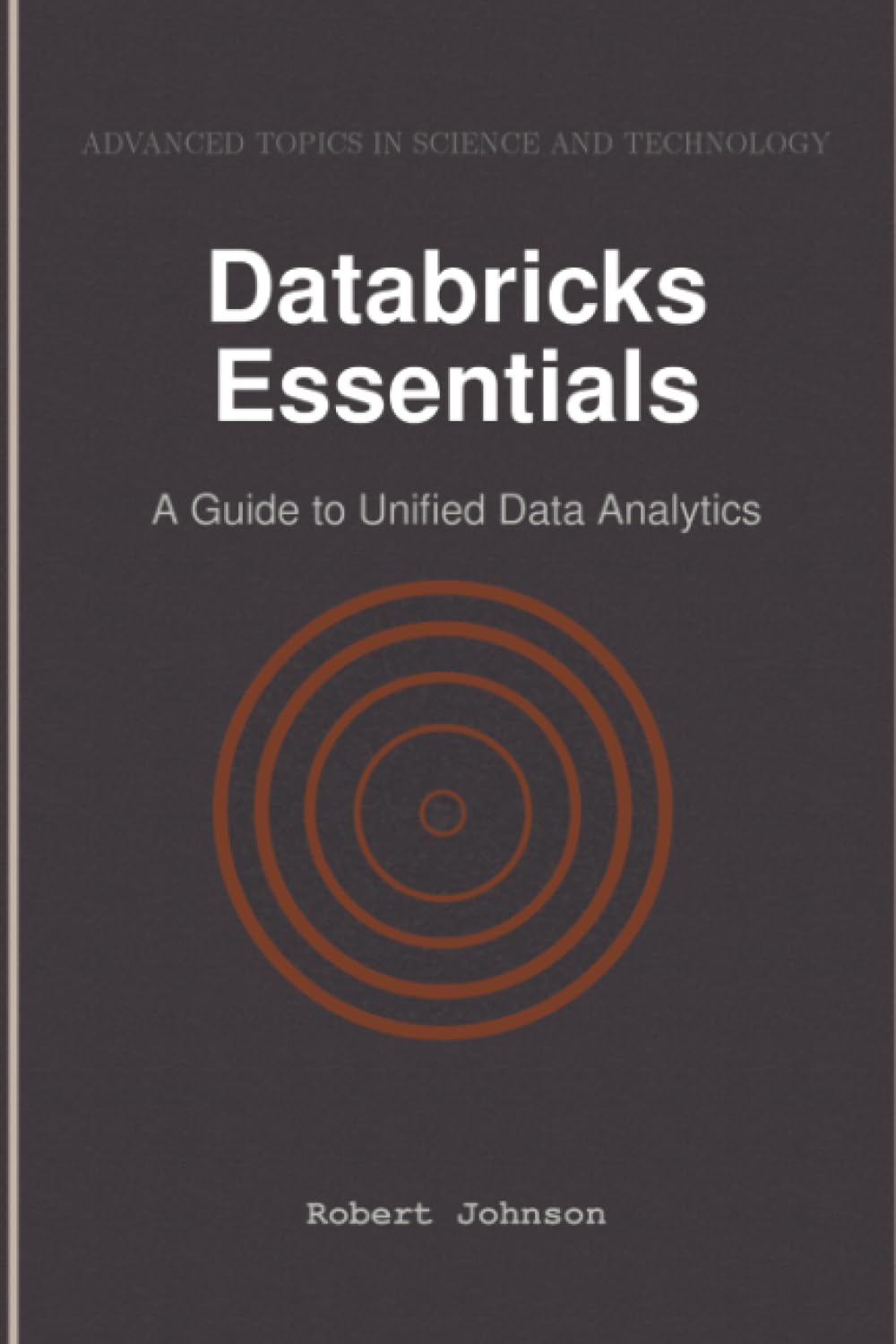 Databricks Essentials: A Guide to Unified Data Analytics