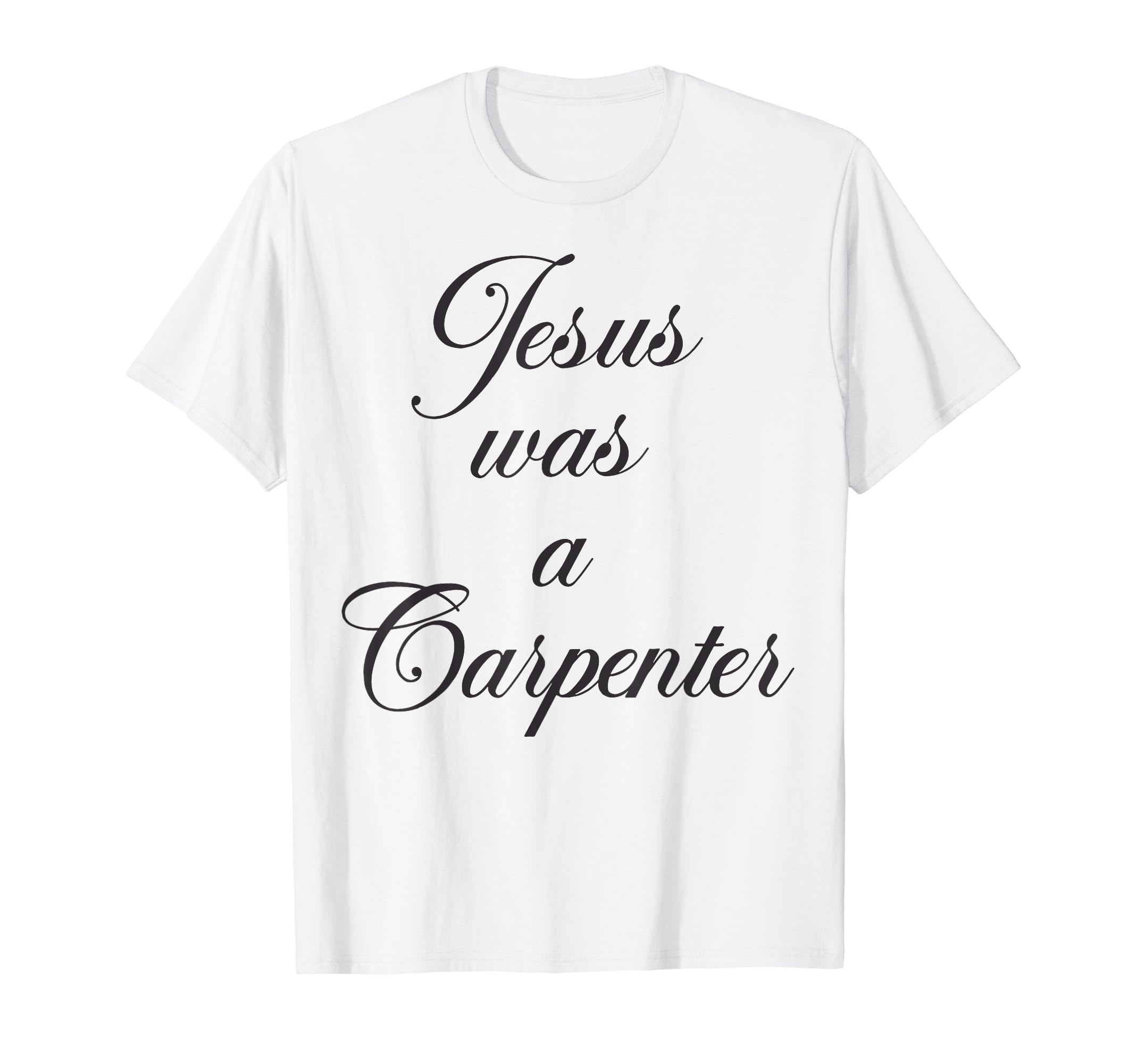 Jesus Was A Carpenter t -shir tJesus Was A Carpenter T-Shirt