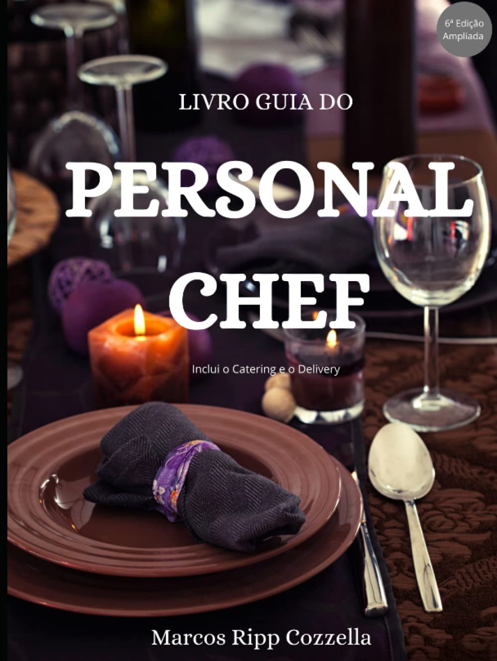 Personal Chef - O Livro Guia (Coleção Ripp Cozzella - Livros Gastronômicos para o Profissional e o Amante da Culinária bem feita)