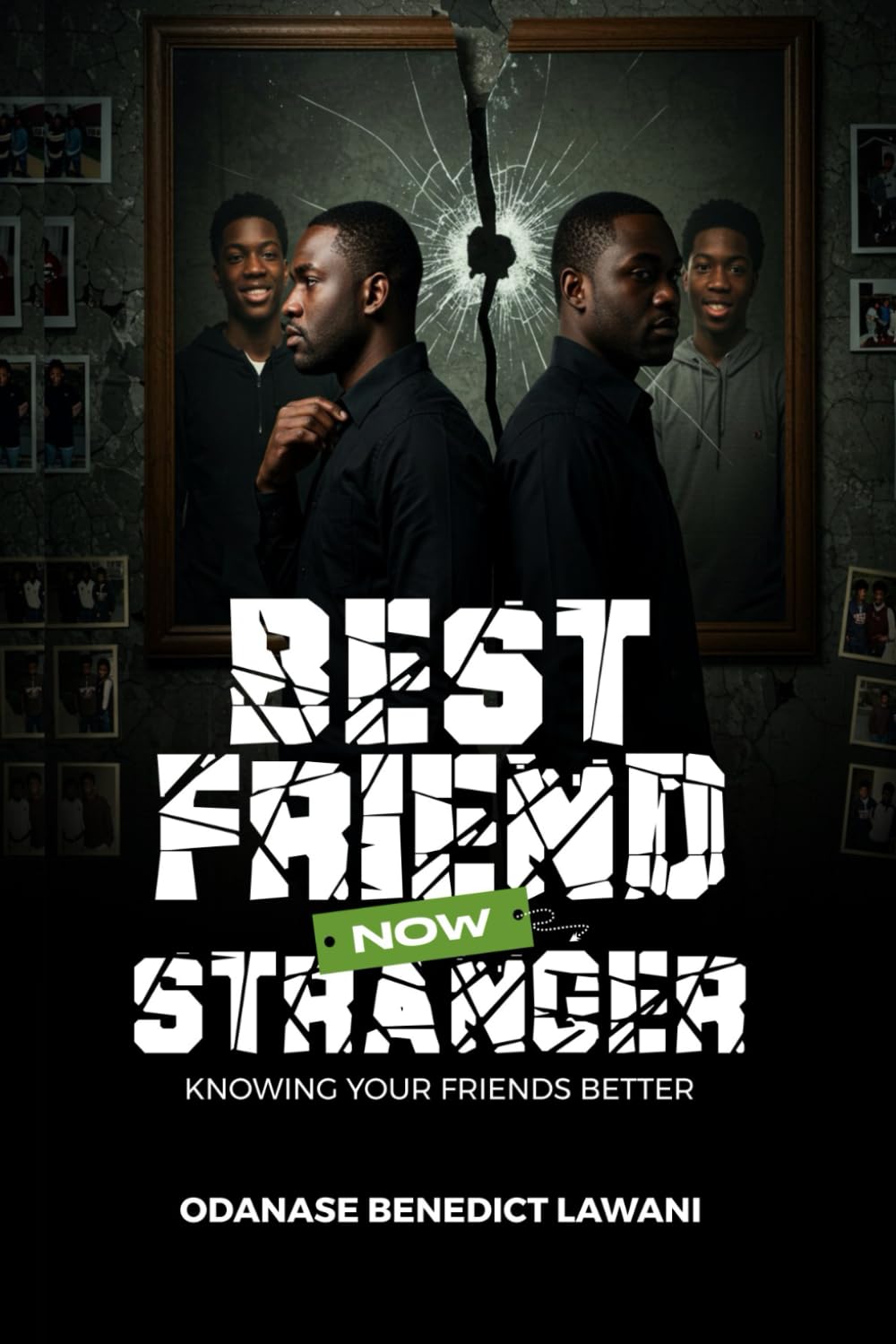 BEST FRIEND NOW STRANGER: KNOWING YOUR FRIENDS BETTER