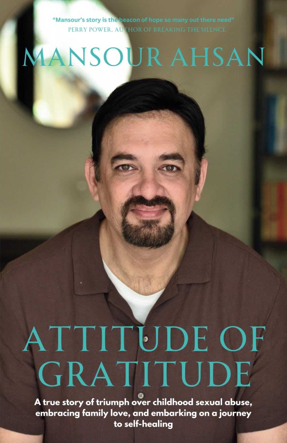 Attitude Of Gratitude: A true story of triumph over childhood sexual abuse, embracing family love, and embarking on a journey to self-healing