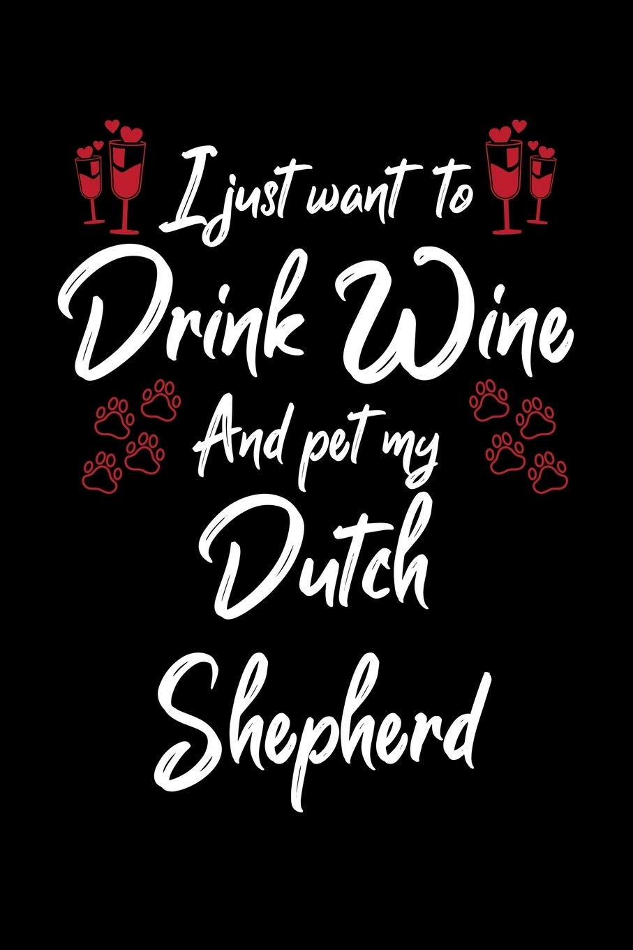 I Just Want To Drink Wine And Pet My Dutch Shepherd: 6x9 inch, Wine Review Journal, 110 Pages