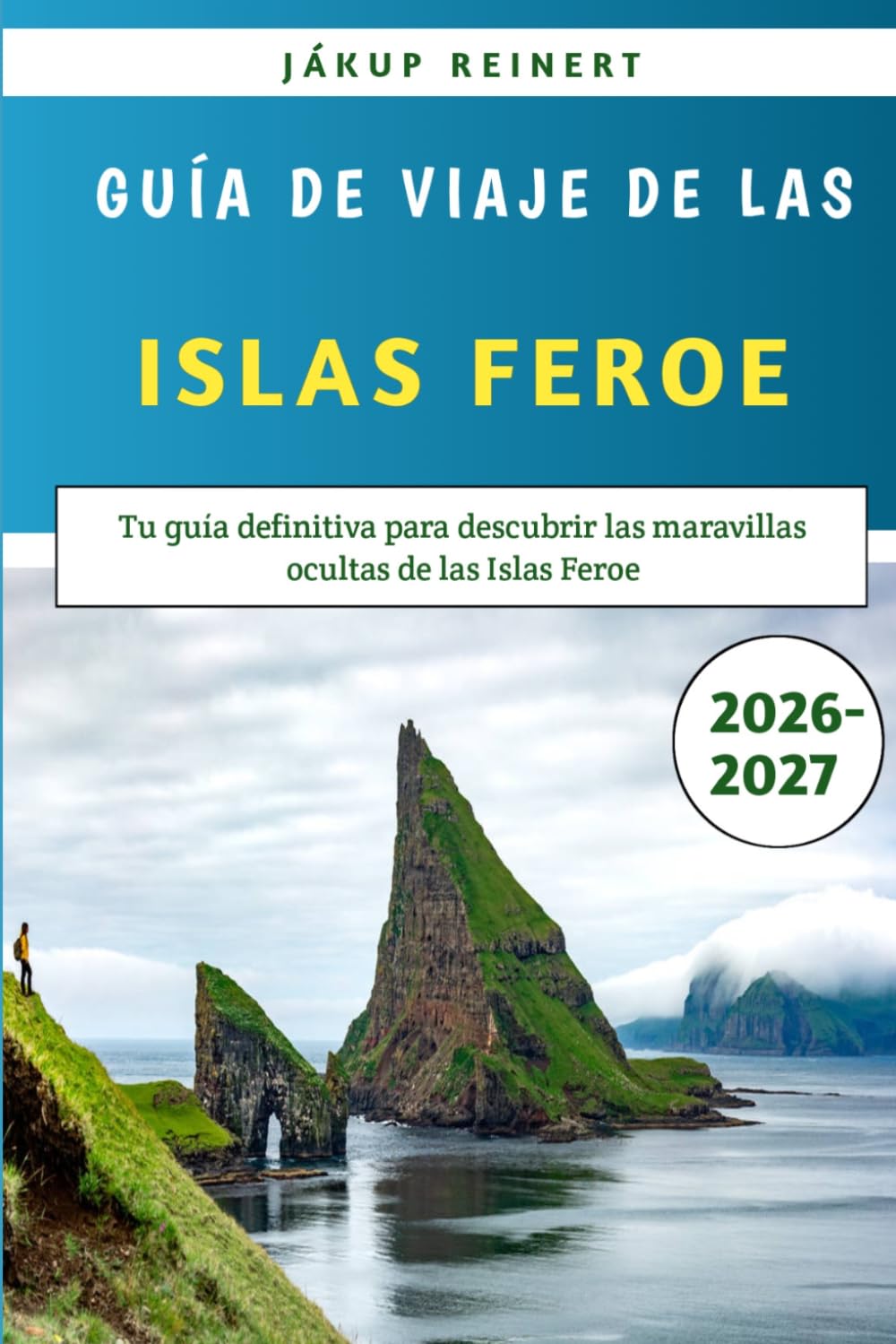 Guía de viaje de las Islas Feroe 2026-2027: Tu guía definitiva para descubrir las maravillas ocultas de las Islas Feroe