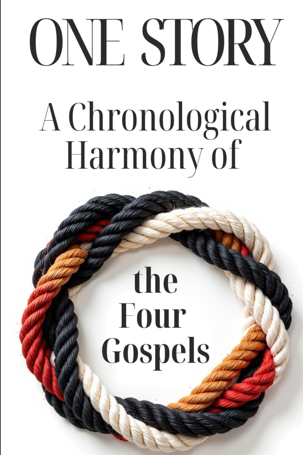 ONE STORY: A Chronological Harmony of the Four Gospels