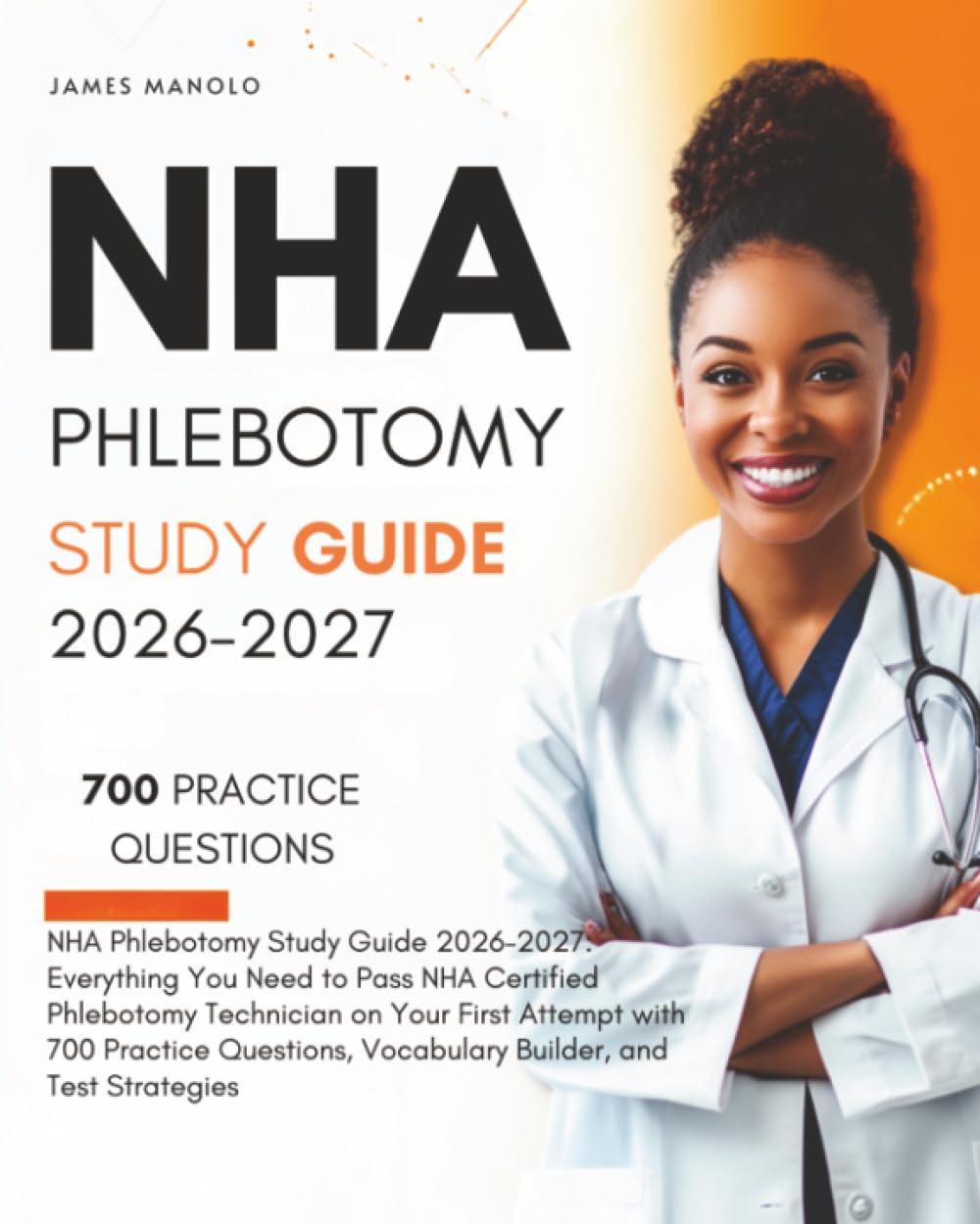NHA Phlebotomy Study Guide 2026–2027: Everything You Need to Pass NHA Certified Phlebotomy Technician on Your First Attempt with 700 Practice