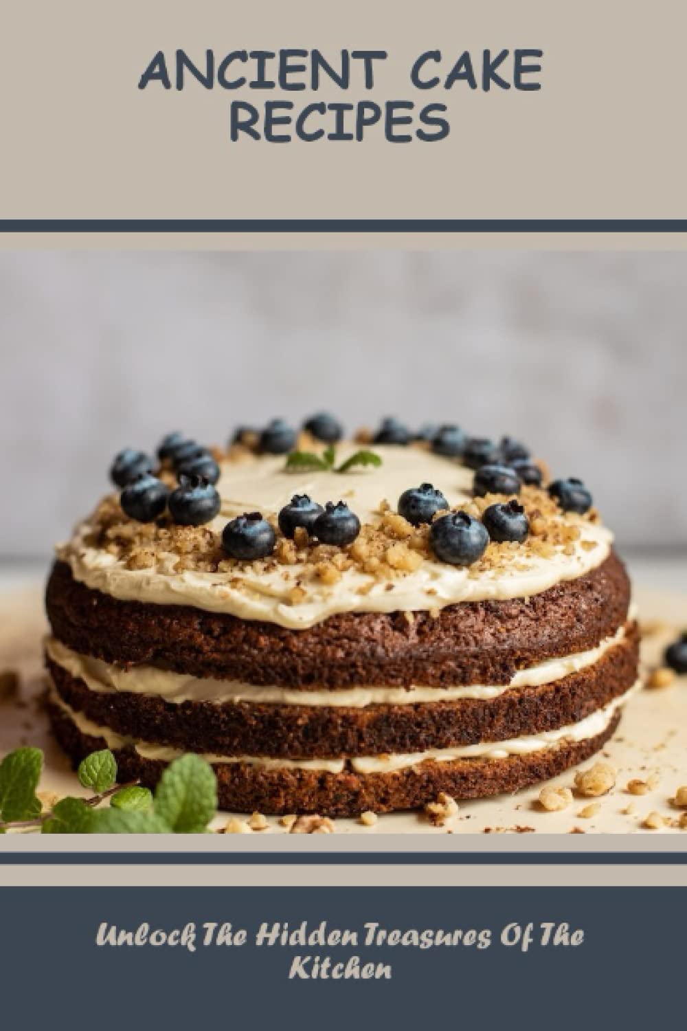 Ancient Cake Recipes: Unlock The Hidden Treasures Of The Kitchen