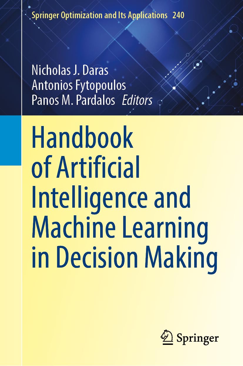 Handbook of Artificial Intelligence and Machine Learning in Decision Making: 240 (Springer Optimization and Its Applications, 240)