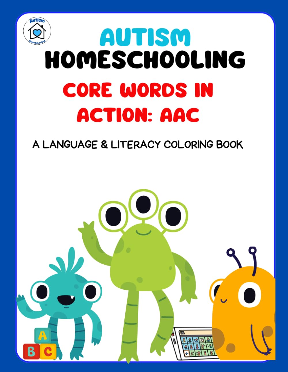 Autism Homeschooling Core Words in Action: AAC: A Language and Literacy Coloring Book