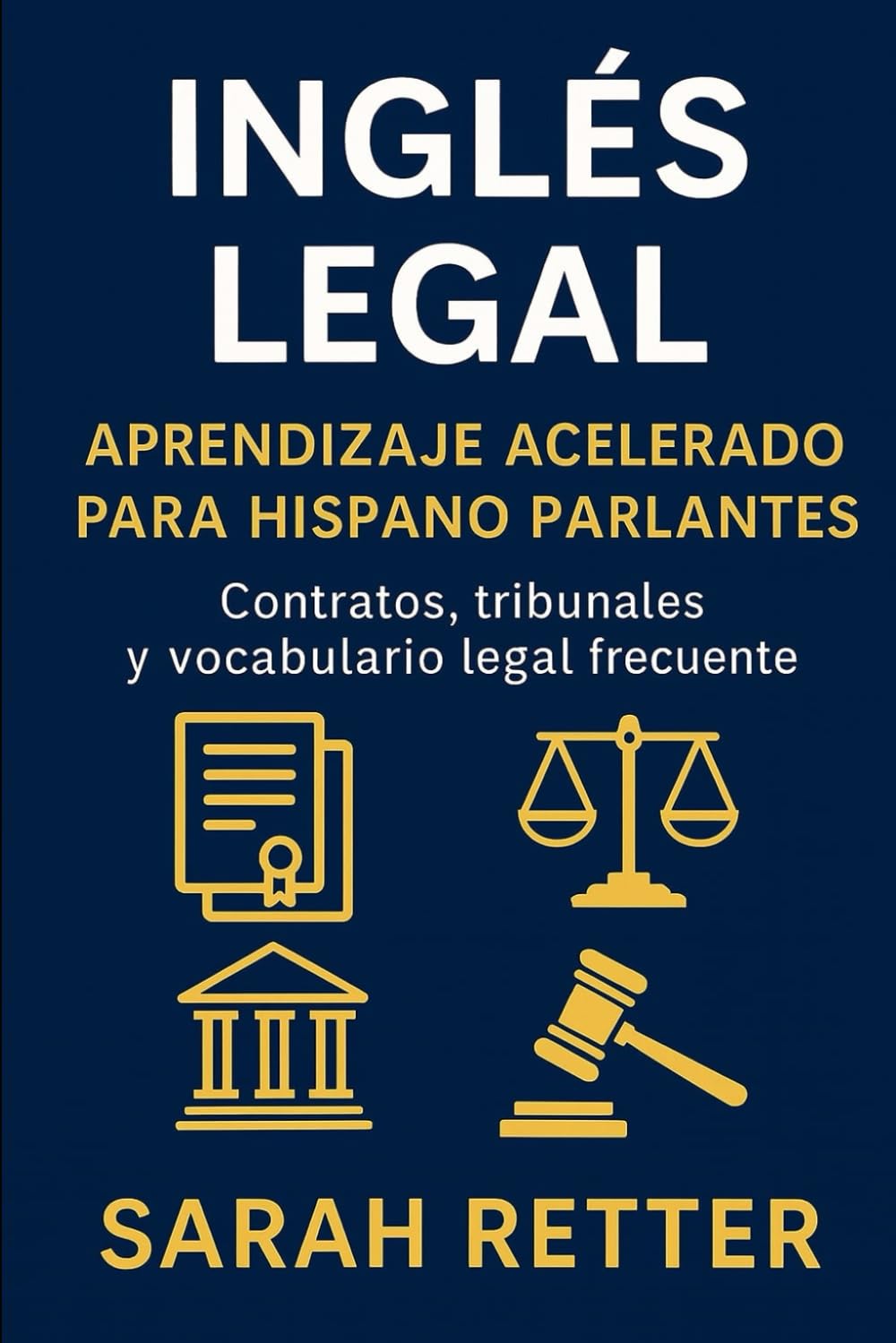 INGLÉS LEGAL. Aprendizaje acelerado para hispano parlantes: Contratos, tribunales y vocabulario legal frecuente (INGLES PARA HISPANO PARLANTES.) (
