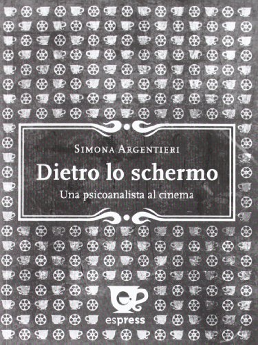 Dietro lo schermo. Una psicoanalista al cinema Dietro lo schermo. Una psicoanalista al cinema