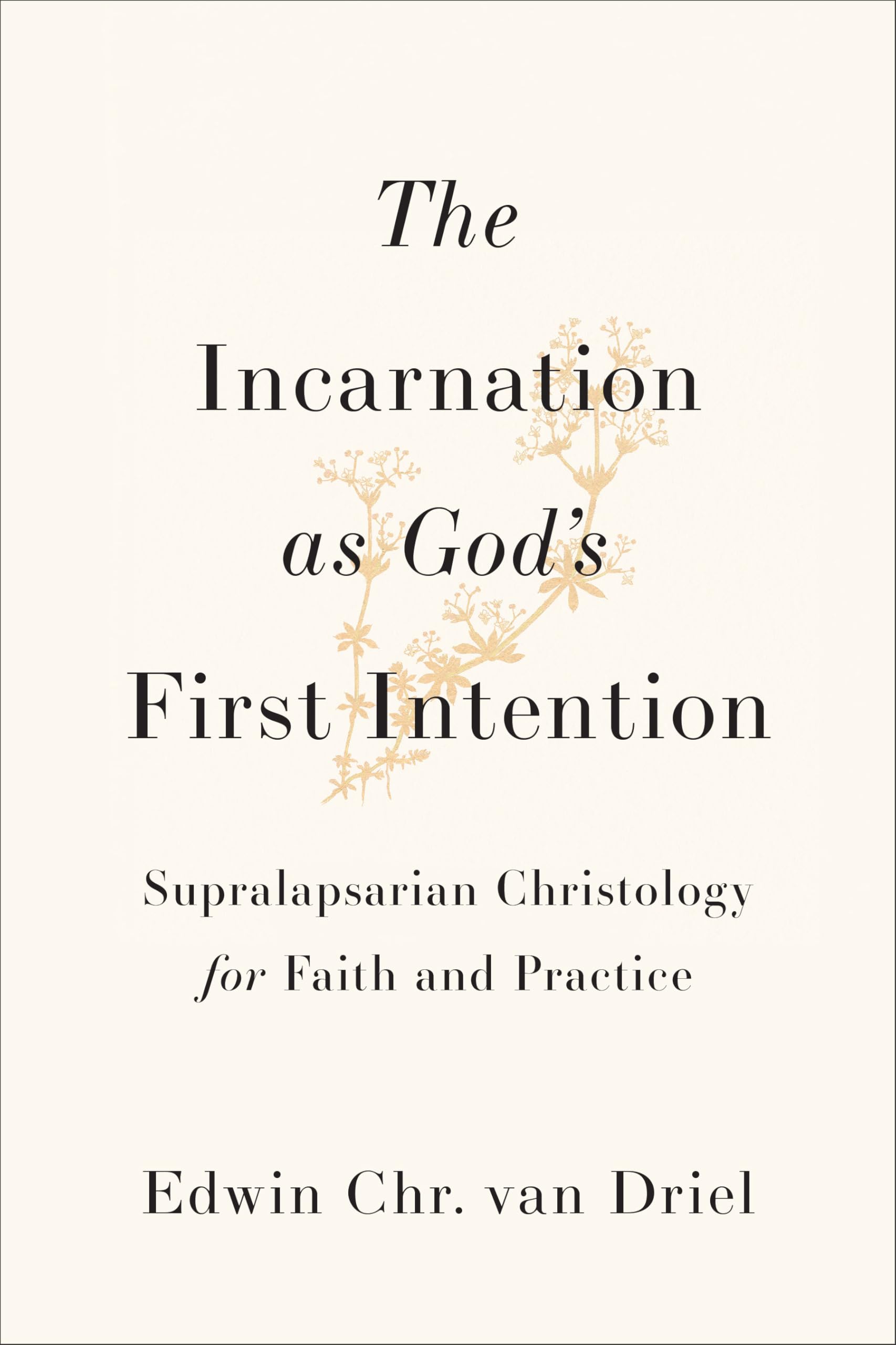 The Incarnation as God's First Intention: Supralapsarian Christology for Faith and Practice