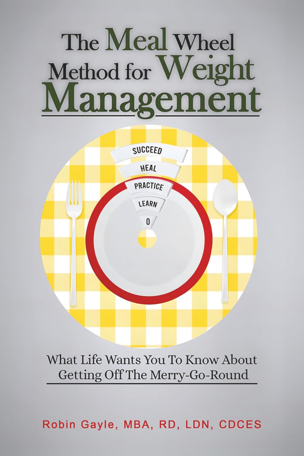 The Meal Wheel Method for Weight Management: What Life Wants You To Know About Getting Off The Merry-Go-Round