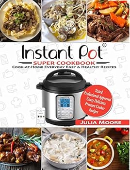 Paperback Instant Pot Super Cookbook: Cook-At-Home Everyday Easy & Healthy Recipes Book