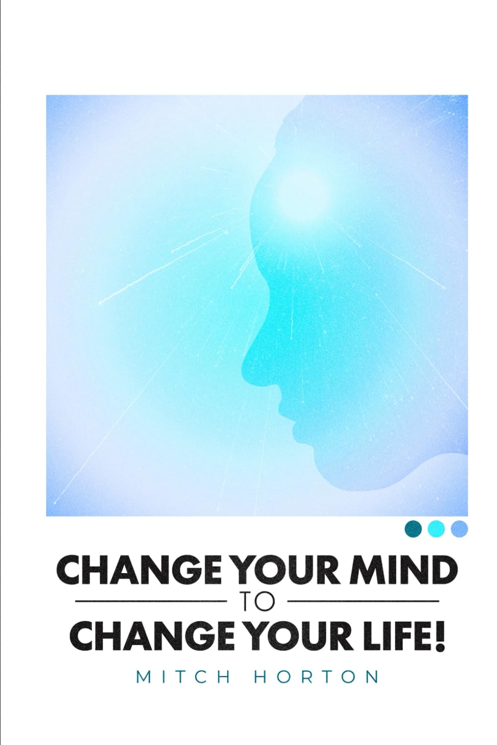 Change Your Mind to Change Your Life!
