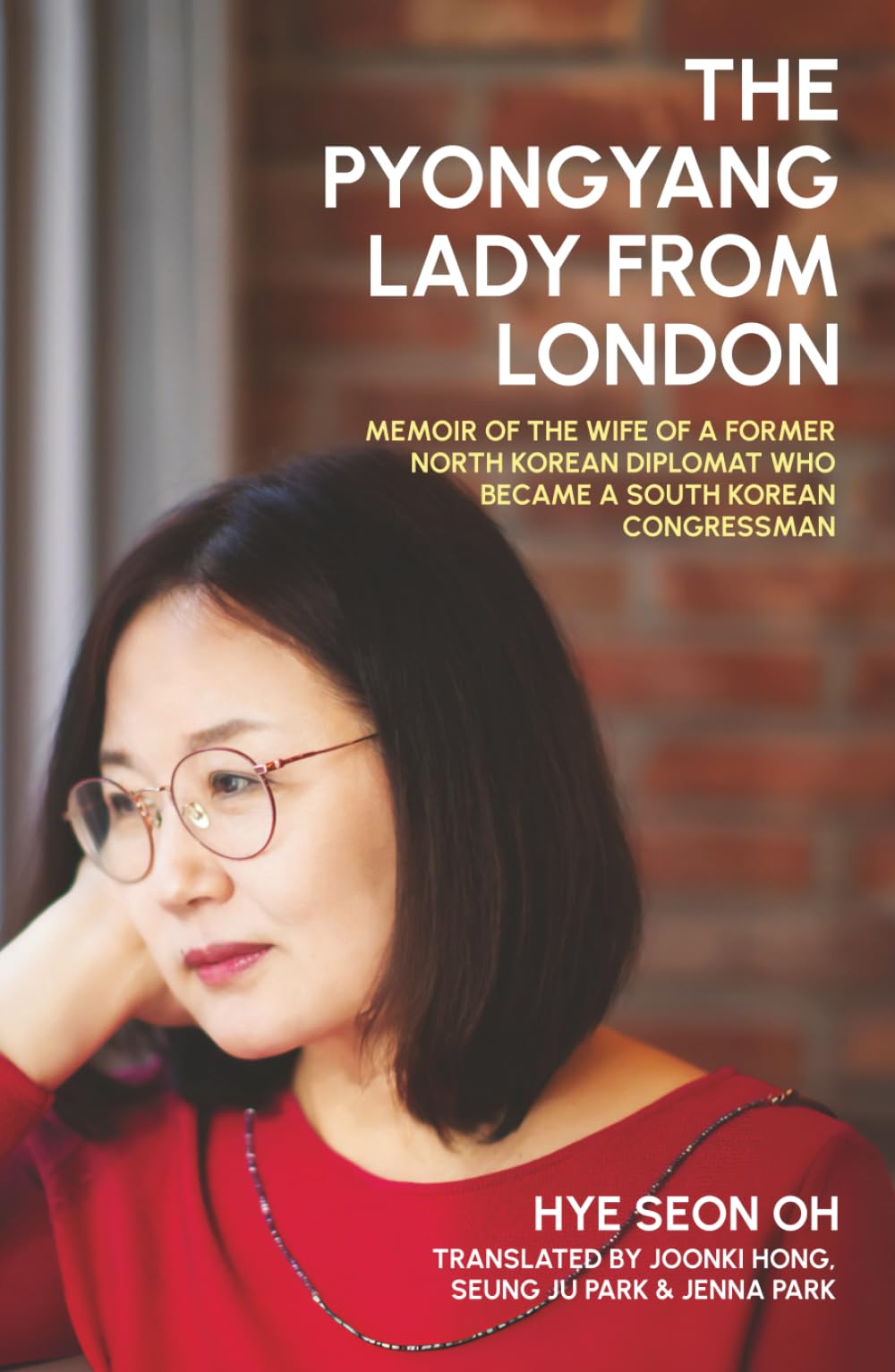 The Pyongyang Lady From London: Memoir of the Wife of a Former North Korean Diplomat who Became a South Korean Congressman