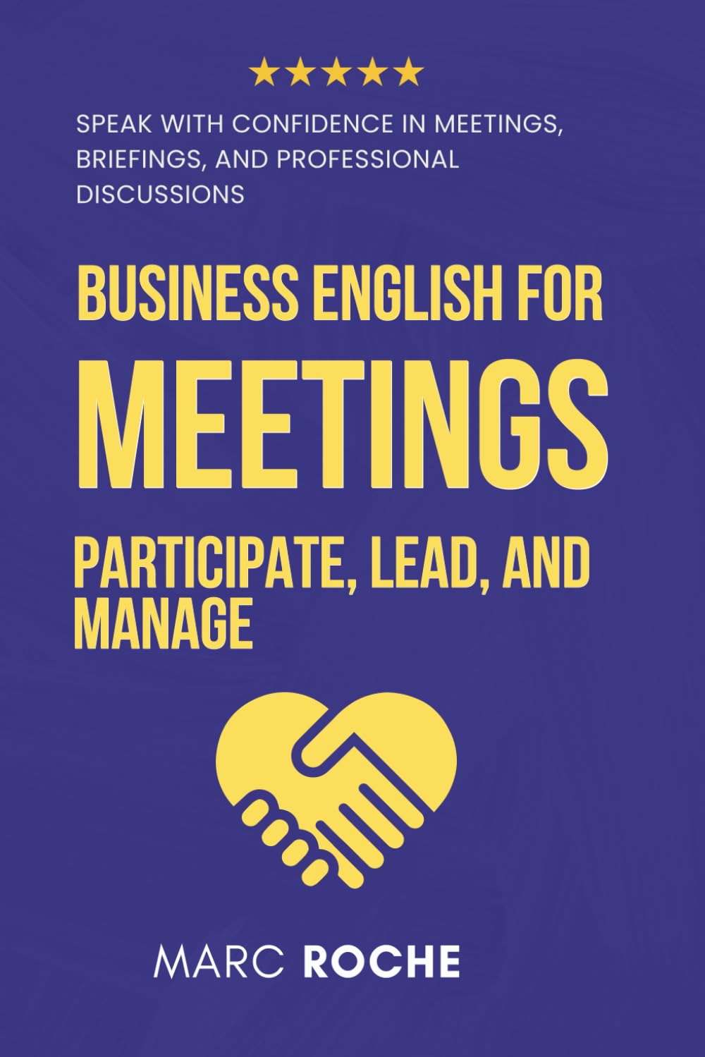 Business English for Meetings: Participate, Lead, and Manage: Speak with Confidence in Meetings, Briefings, and Professional Discussions