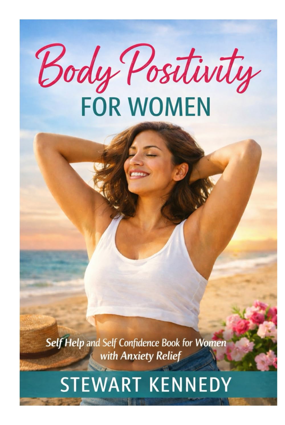 Body Positivity for Women: Self Help and Self Confidence Book for Women with Anxiety Relief book for Women (Everyday Transformation Series)