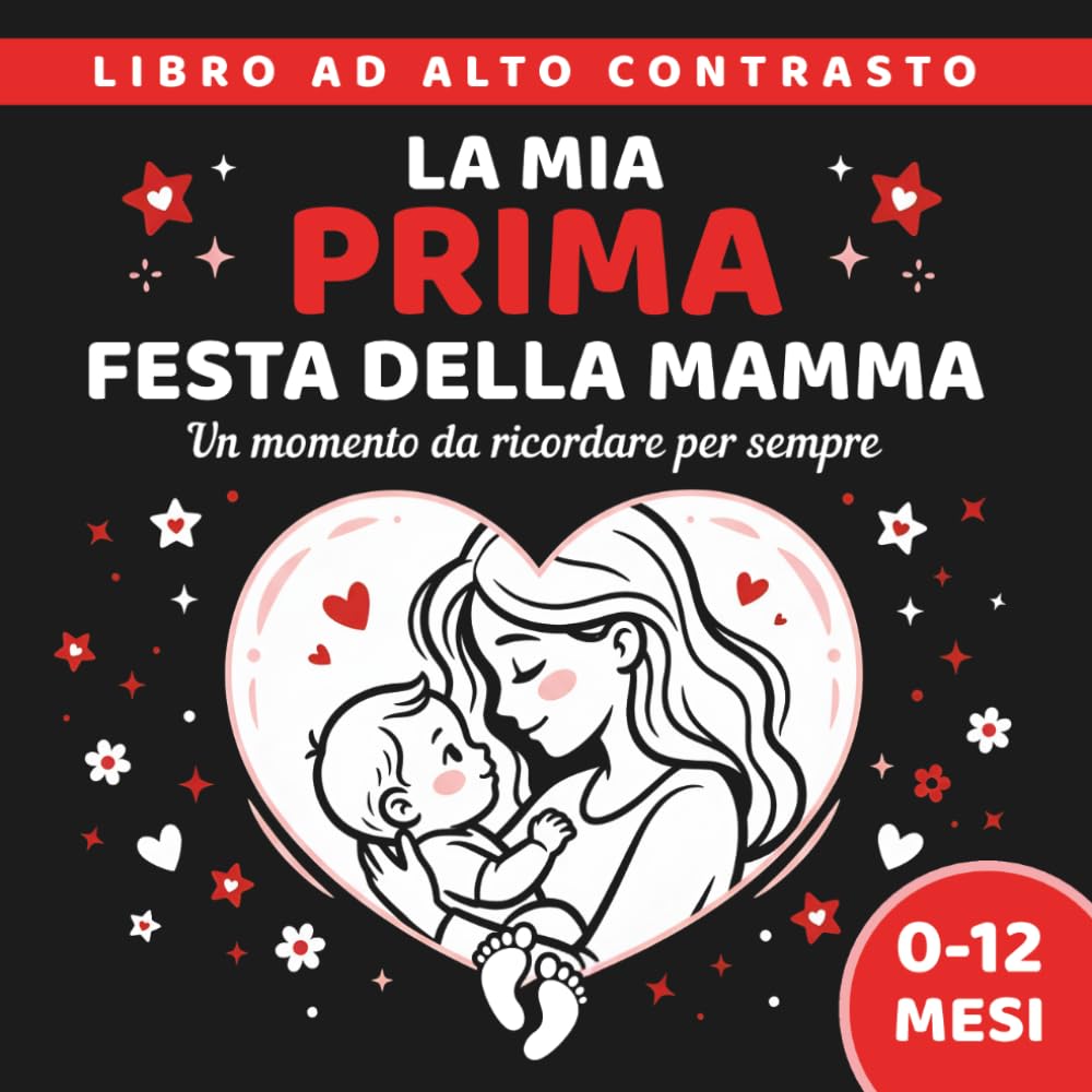 La Mia Prima Festa Della Mamma: Dolce Idea Regalo per Neomamme | Libro ad alto contrasto per neonati 0-12 mesi con pagine dei ricordi personalizzabili