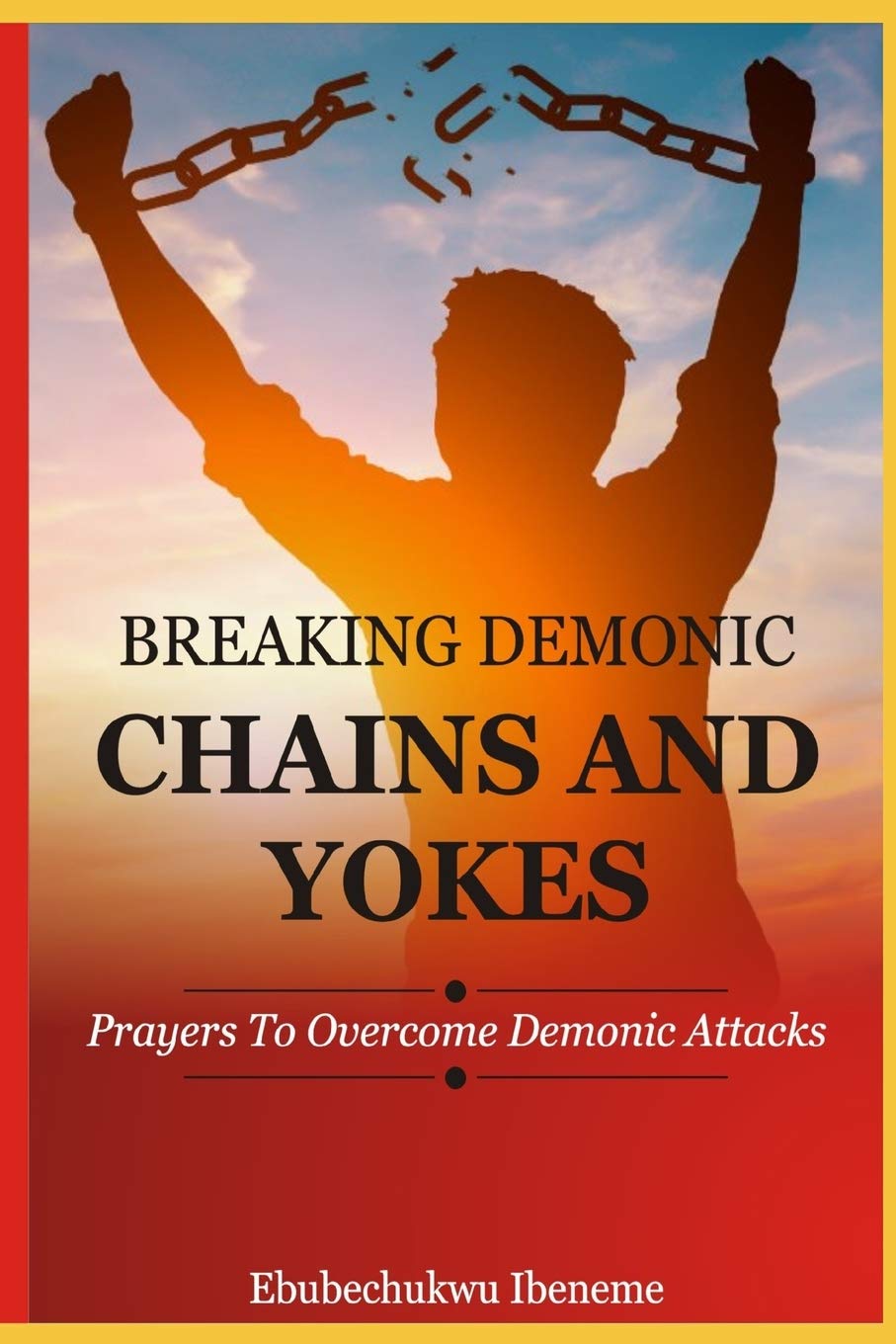 Breaking Demonic Chains and Yokes: Prayers to Overcome Demonic Attacks
