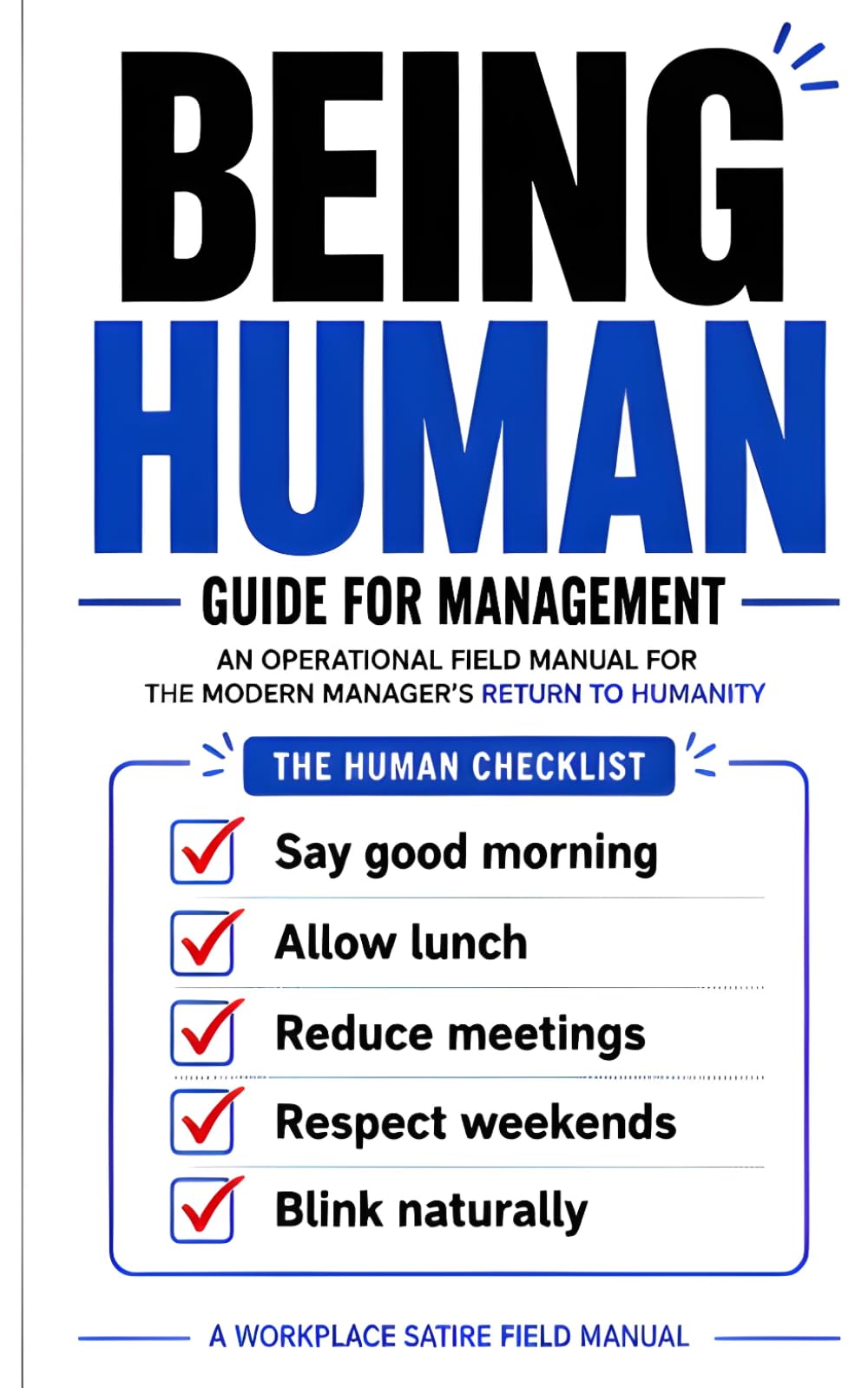 Being Human: Guide for Management: A Hilarious Workplace Satire and Practical Gag Gift for Managers, Coworkers, and White Elephant Parties