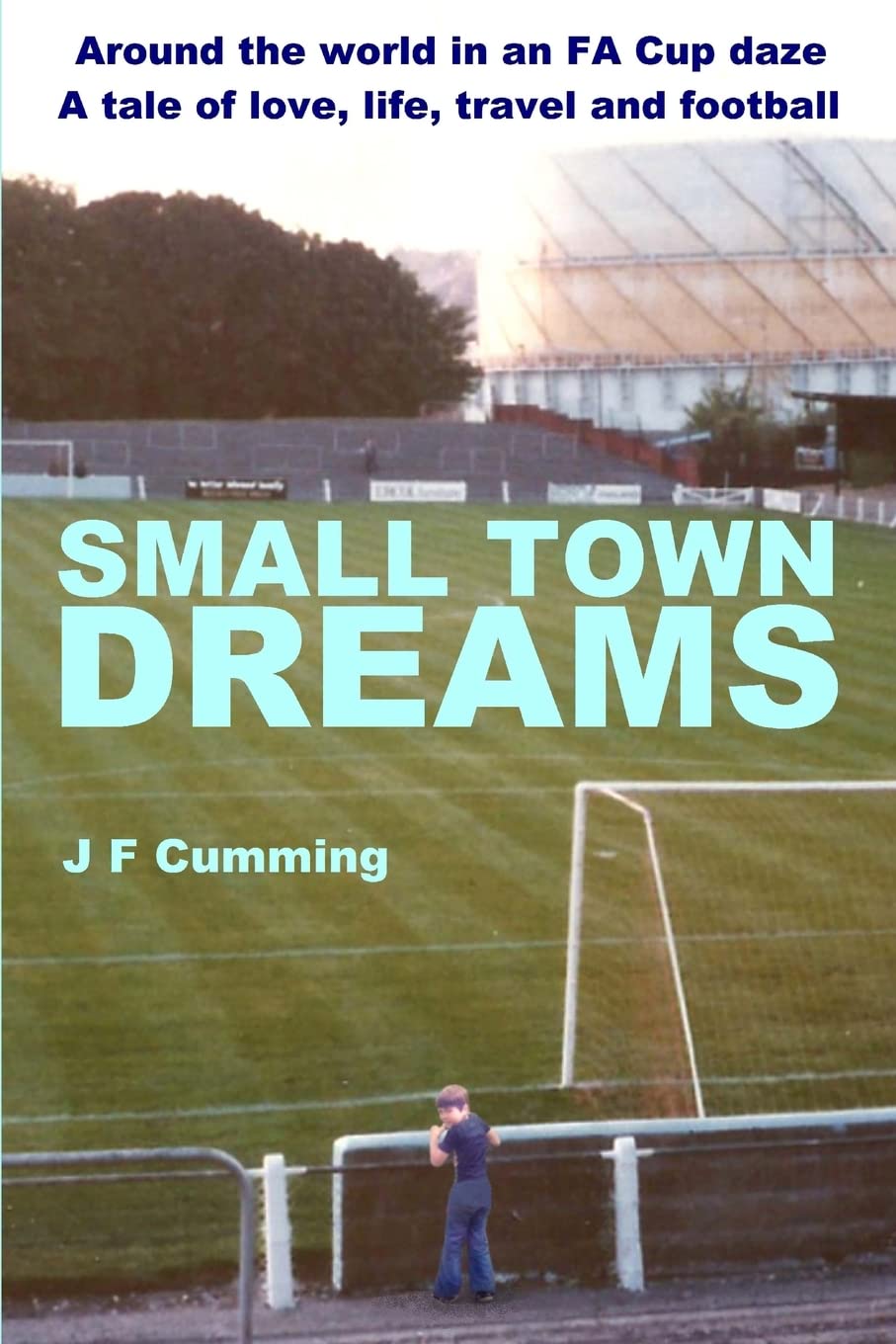 Small Town Dreams: A tale of love, life, travel and football