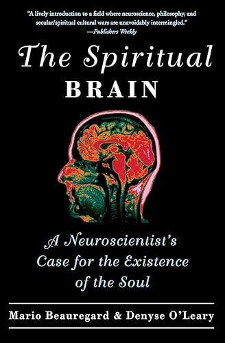 Spiritual Brain, The: A Neuroscientist's Case for the Existence of the Soul
