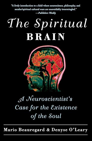 The Spiritual Brain: A Neuroscientist's Case for the Existence of the Soul