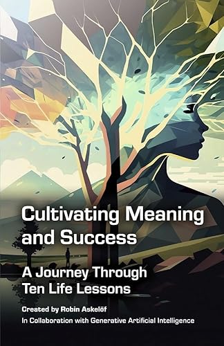 Cultivating Meaning and Success A Journey Through Ten Life Lessons