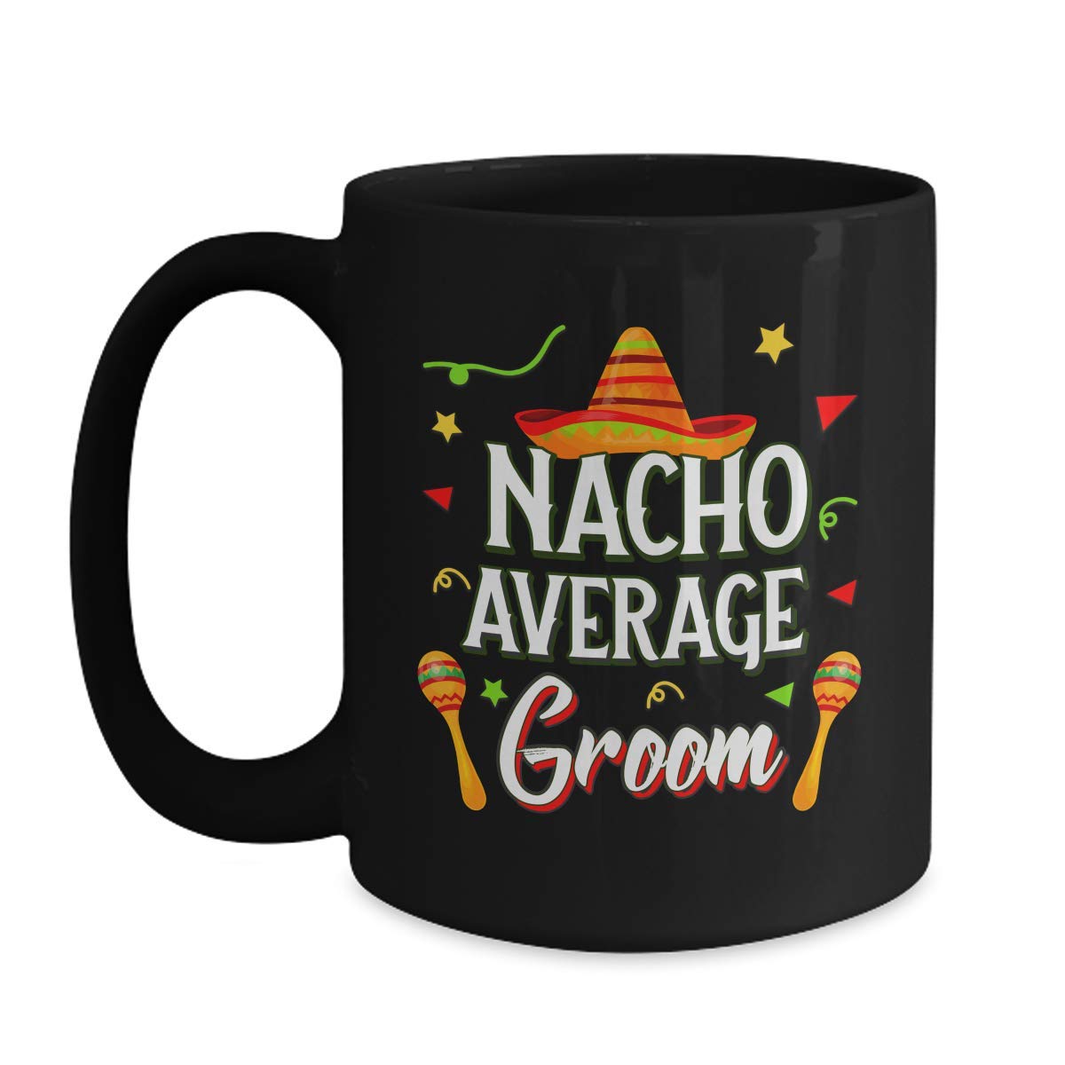 - Nacho Average Groom Coffee Mug - Mexican Fiesta Theme Engagement Cup - 11oz Black Ceramic Tea Mug for Bachelor Parties and Wedding Gifts
