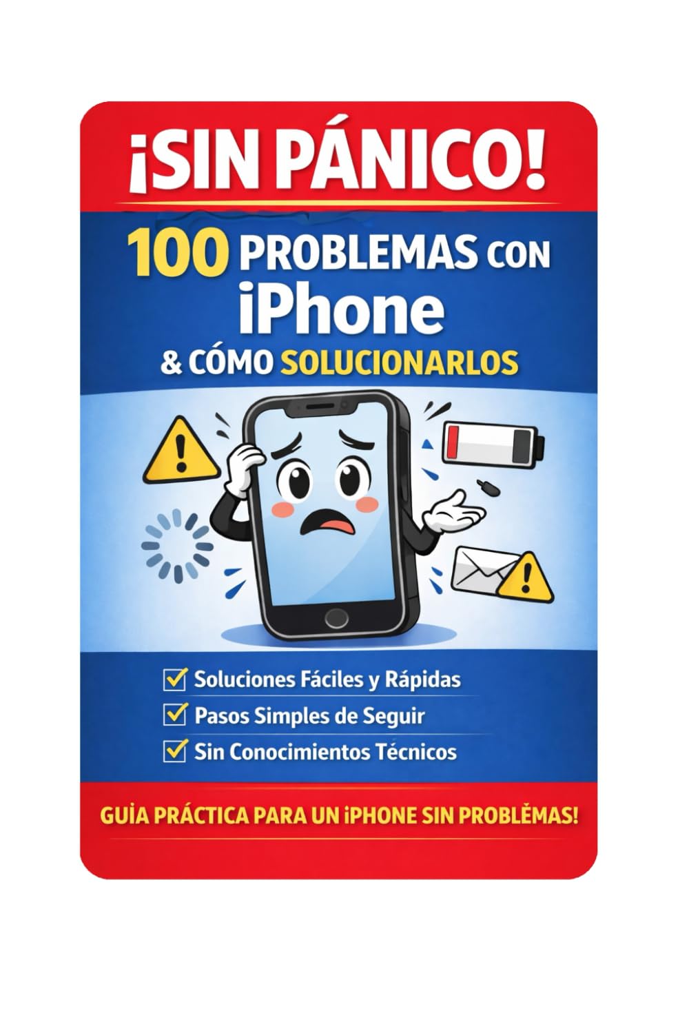 i¡Sin Pánico! 100 Problemas del iPhone y Cómo Solucionarlos: Guia Practica Para un iPHONEsin problemas