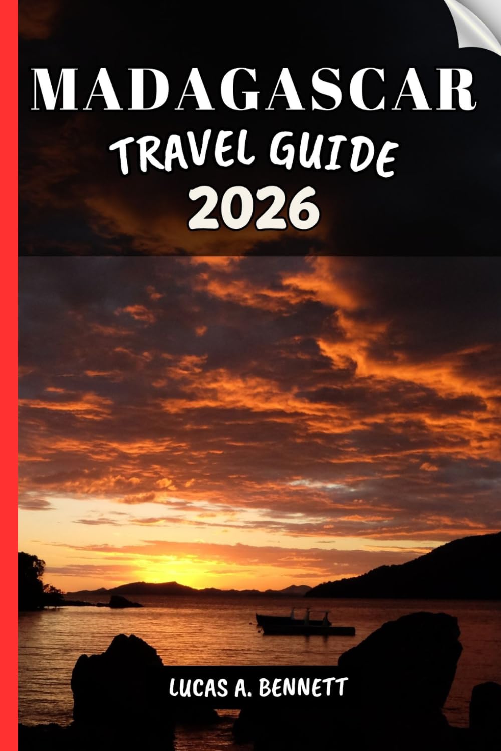 MADAGASCAR TRAVEL GUIDE 2026: Your Travel Guide For Lasting Memories, Unforgettable Adventures And Unique Experience.