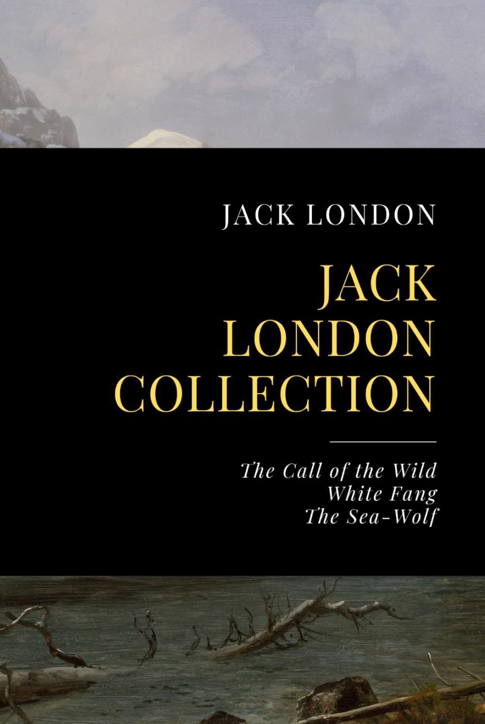 Jack London Collection: The Call of the Wild, White Fang, The Sea-Wolf