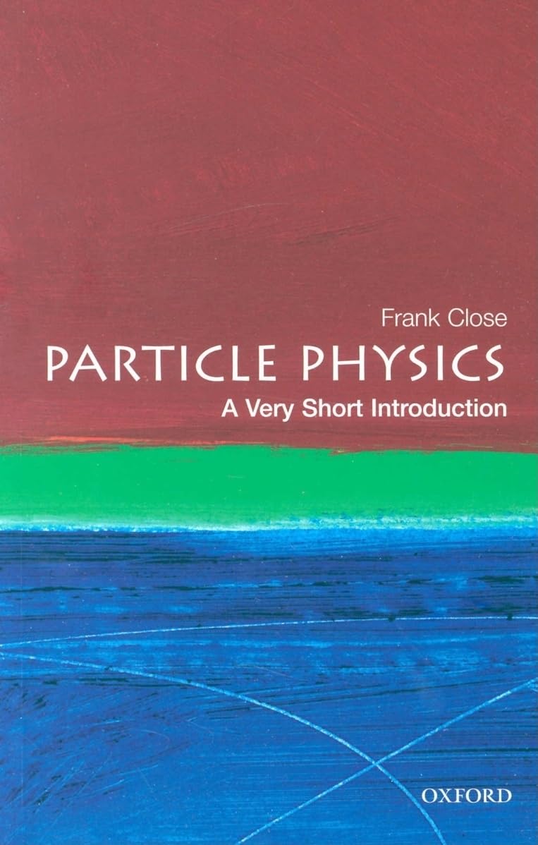Particle Physics: A Very Short Introduction - Close, Frank