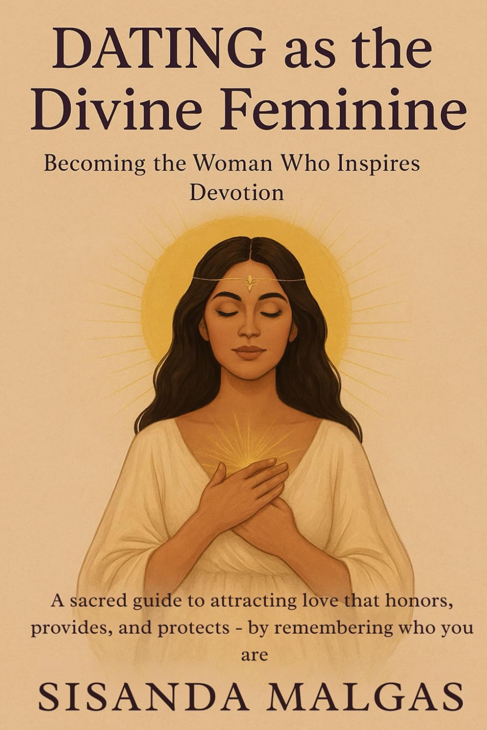 Dating as the Divine Feminine: Becoming the Woman Who Inspires Devotion: A sacred guide to attracting love that honors, provides, and protects — by remembering who you are