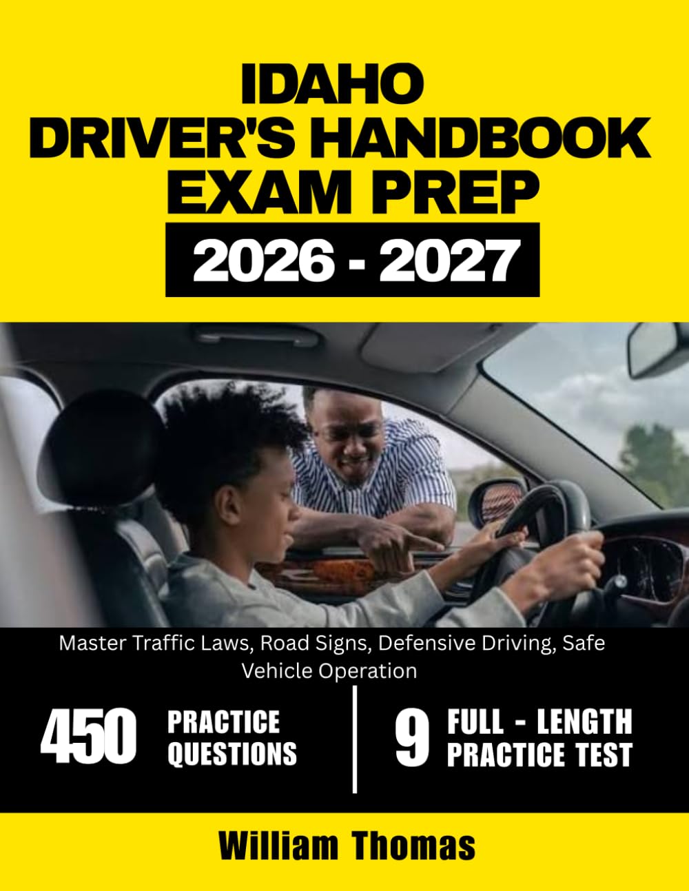 Idaho Driver Handbook & Exam Prep 2026-2027: Master Traffic Laws, Road Signs, Defensive Driving, Safe Vehicle Operation with 450 Questions and Explanations
