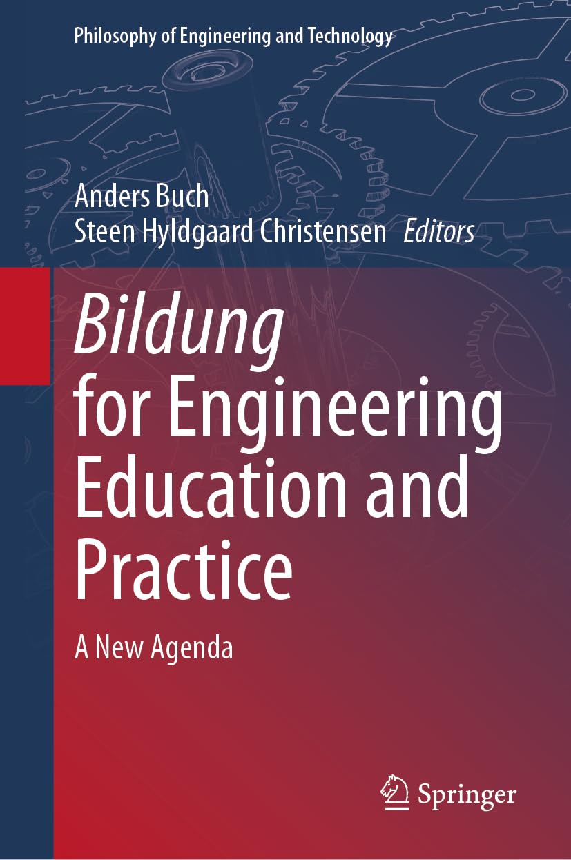 Bildung for Engineering Education and Practice: A New Agenda: 49 (Philosophy of Engineering and Technology, 49)