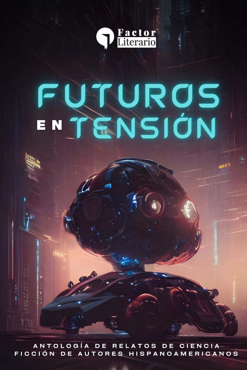 Futuros en tensión: Antología de relatos de ciencia ficción de autores hispanoamericanos
