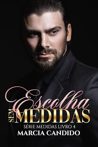 Escolha Sem Medidas - Série Medidas Livro 4