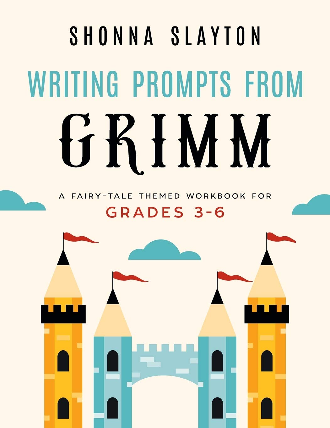 Writing Prompts From Grimm: A Fairy-Tale Themed Workbook for Grades 3 - 6 (Lessons From Grimm Series)