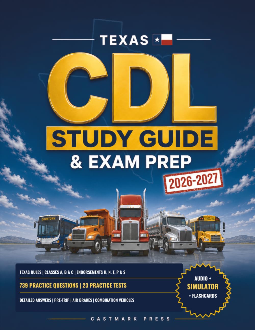 Texas CDL Study Guide & Exam Prep 2026-2027: Texas DPS-Style Practice Tests, Class A, B & C + All Endorsements | 600+ Questions with Explained Answers ... & Combination (Audio + Online Simulator)