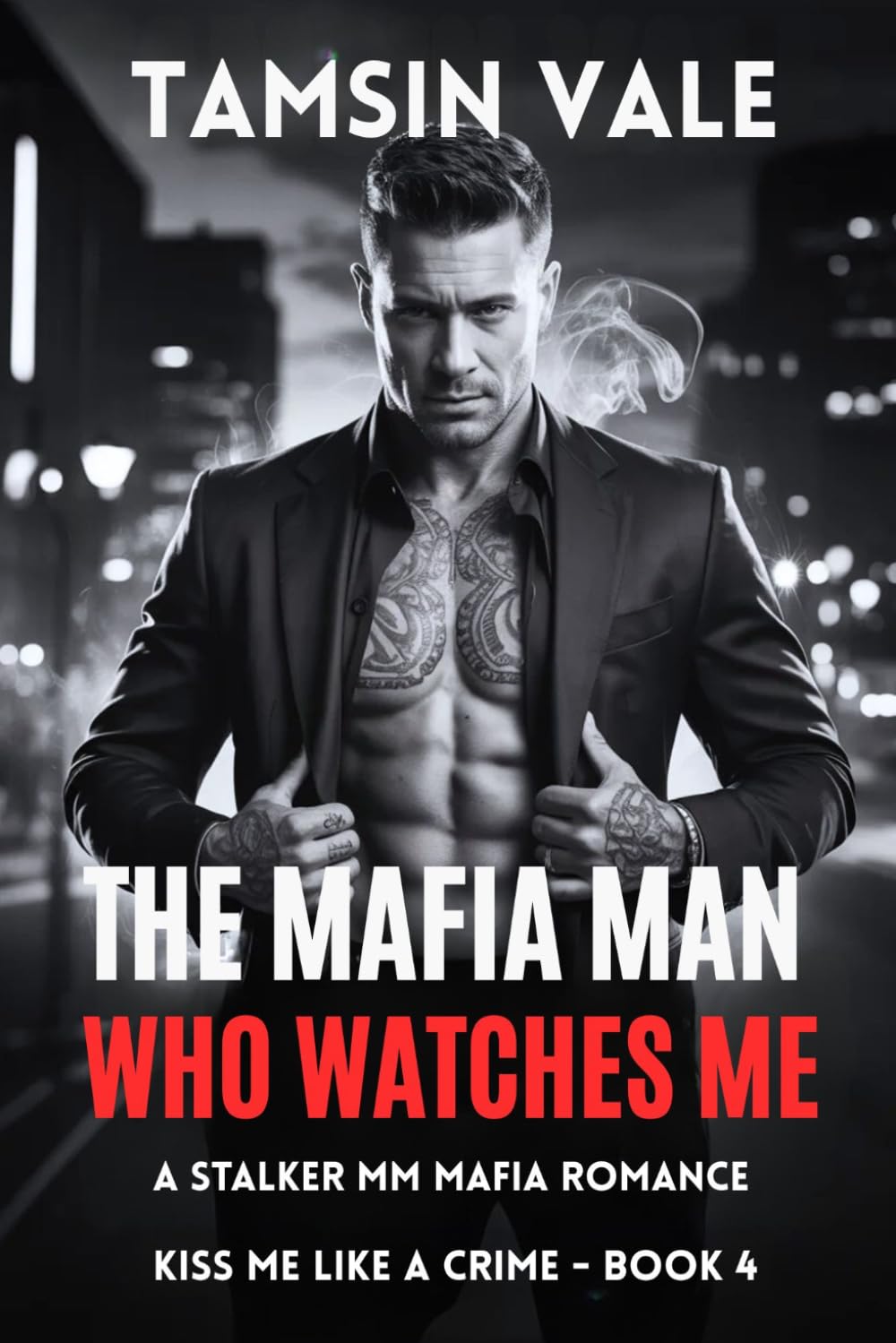 The Mafia Man Who Watches Me: A Stalker MM Mafia Romance: 4 (Kiss Me Like a Crime: A Dark Steamy MM Mafia Romance Series)