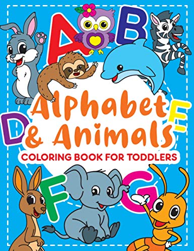 ALPHABET & ANIMALS: Coloring Book for Toddlers: Cute Coloring Pages for Kids With Letters and Animals, Fun Activity Book to Practice Alphabet and ... for Kindergarten, Preschool and School