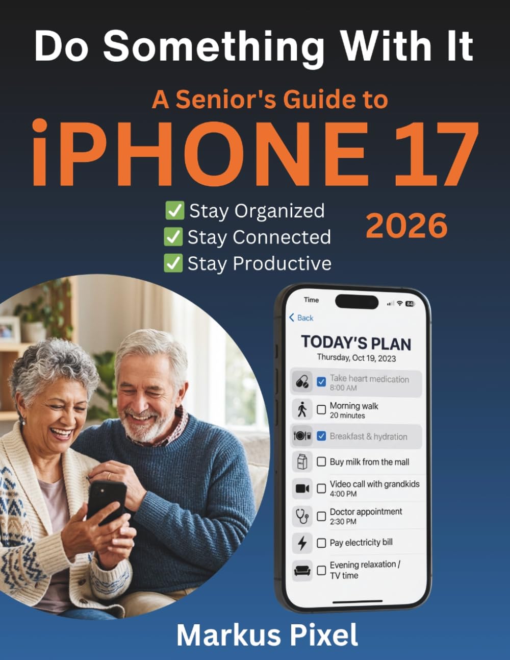 DO SOMETHING WITH IT: A Senior's Guide to iPhone 17: A Simple, No Stress Visual Guide to Master Your Smartphone (DIGITAL LIFE SKILLS for SENIORS SERIES)
