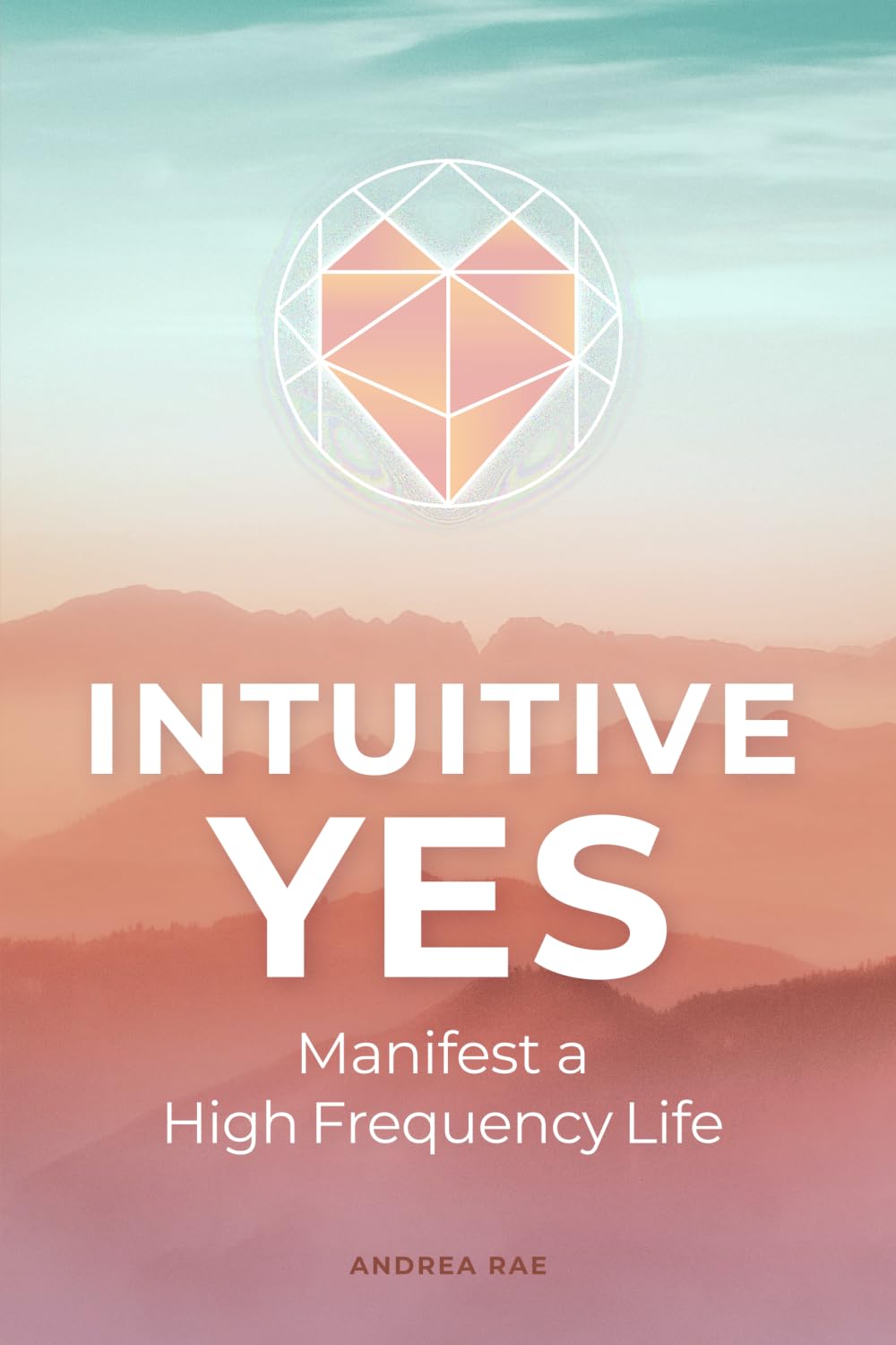Intuitive Yes: Manifest a High Frequency Life