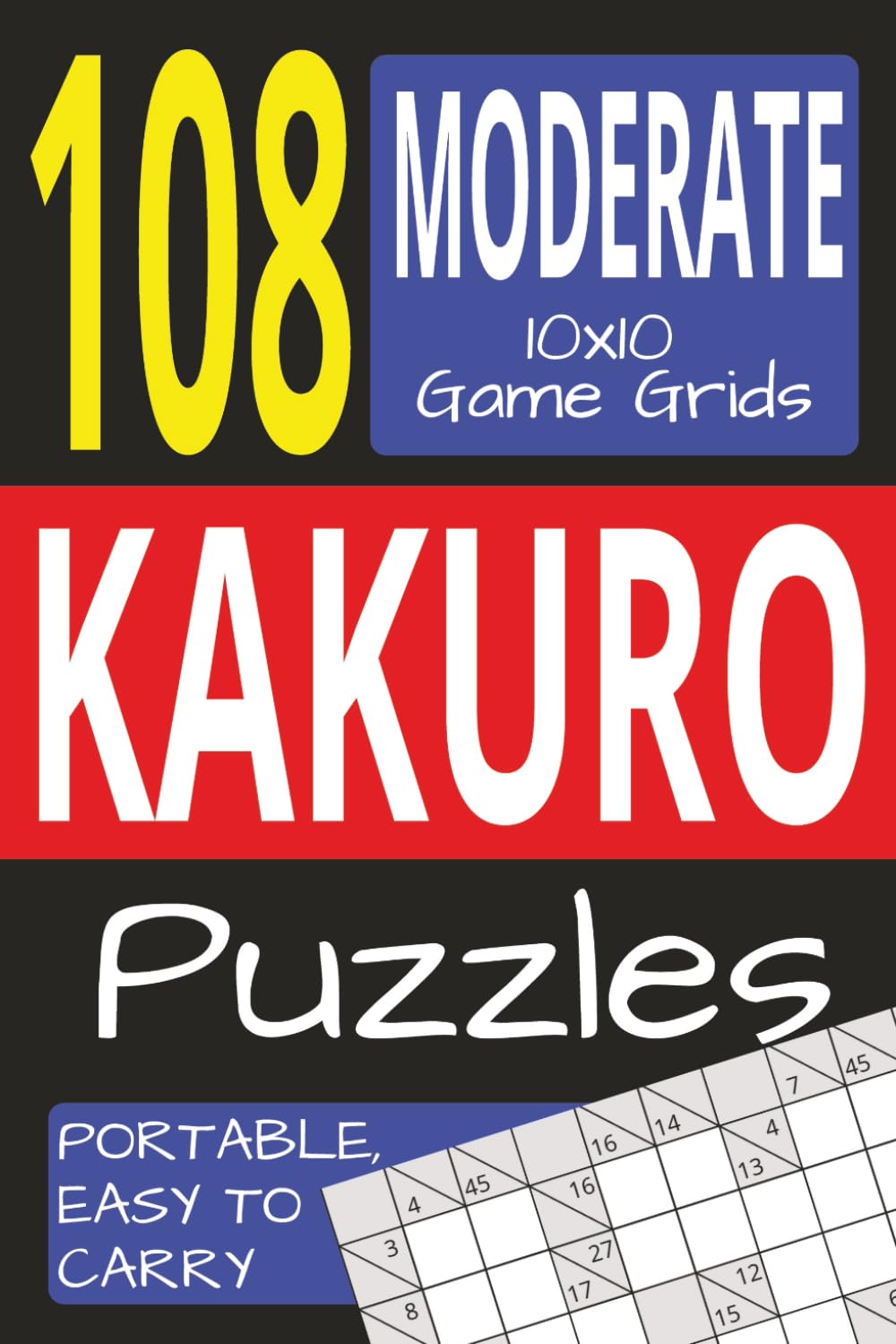 Kakuro Puzzle Book: 112 pages|108 Moderately challenging Puzzles.... Easy to carry around than to solve. Gift for vacations and holidays.